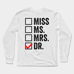 It's Miss Ms Mrs Dr Actually, Phd Graduation Doctor Long Sleeve T-Shirt